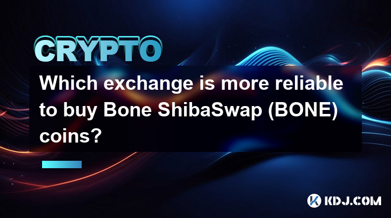 Which exchange is more reliable to buy Bone ShibaSwap (BONE) coins?