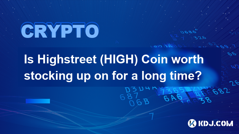 Highstreet (HIGH) Coin值得长期储备吗？