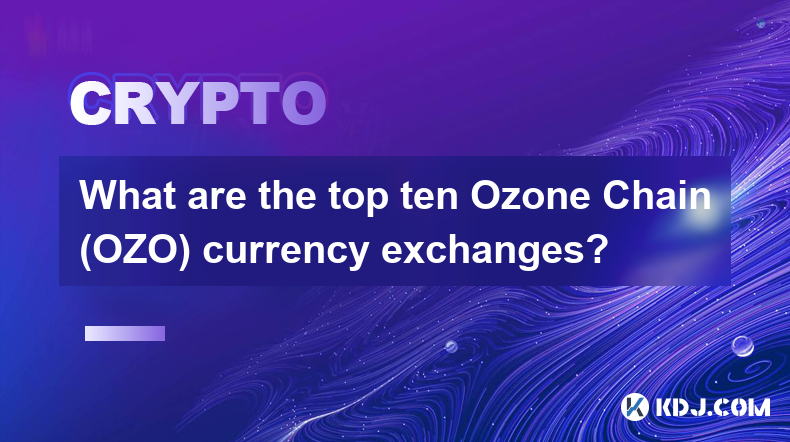 What are the top ten Ozone Chain (OZO) currency exchanges?