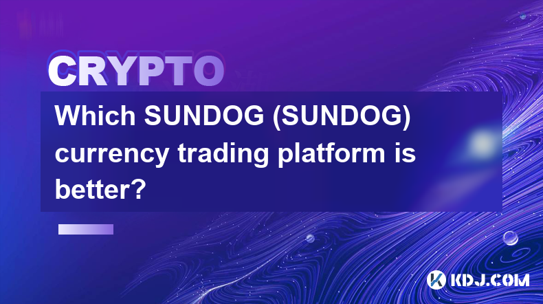 Quelle plateforme de trading de devises SUNDOG (SUNDOG) est la meilleure ?