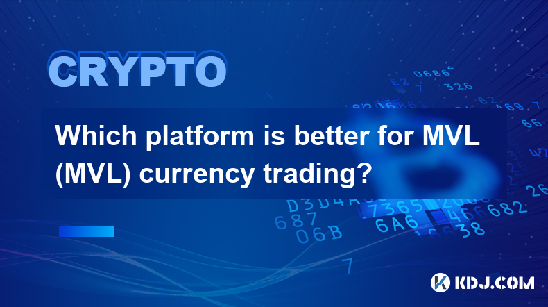 Which platform is better for MVL (MVL) currency trading?