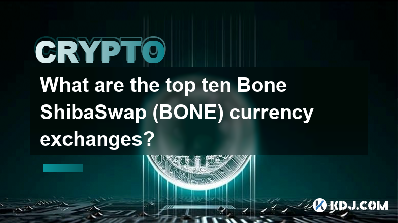 Bone ShibaSwap (BONE) のトップ 10 通貨取引所は何ですか?