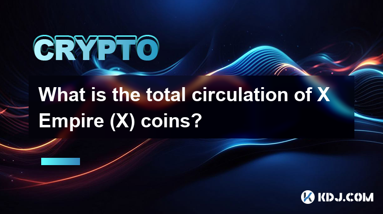 What is the total circulation of X Empire (X) coins?