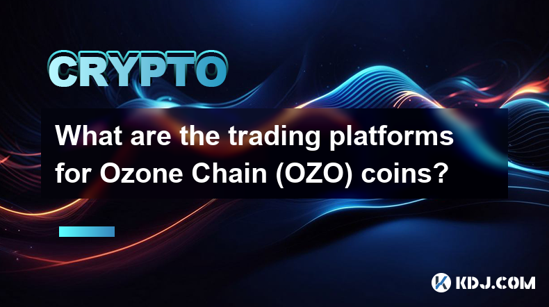 Was sind die Handelsplattformen für Ozone Chain (OZO)-Münzen?