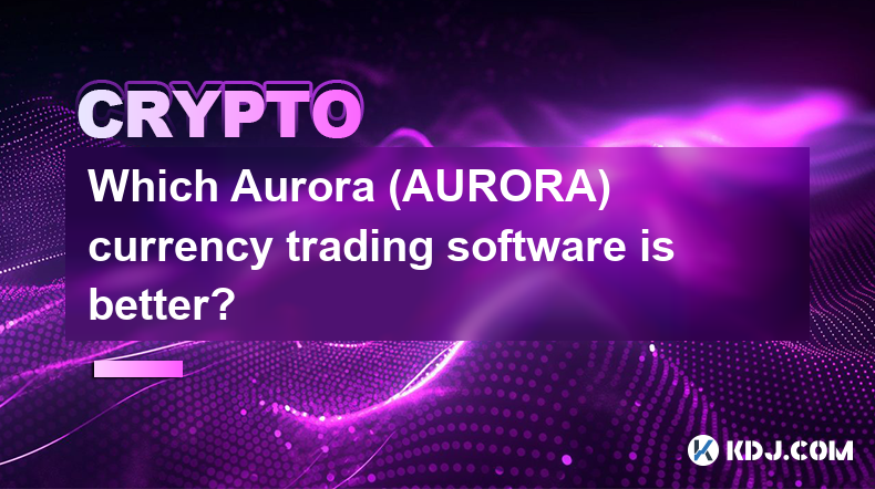 Quel logiciel de trading de devises Aurora (AURORA) est le meilleur ?