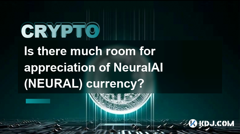 NeuralAI（NEURAL）币还有很大的升值空间吗？