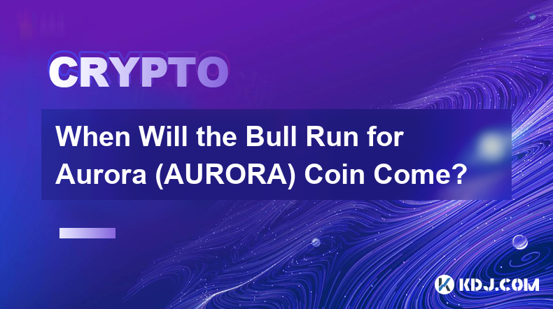 Wann kommt der Bull Run für Aurora (AURORA) Coin?