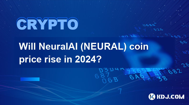 Will NeuralAI (NEURAL) coin price rise in 2024?