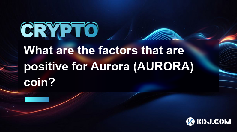 What are the factors that are positive for Aurora (AURORA) coin?