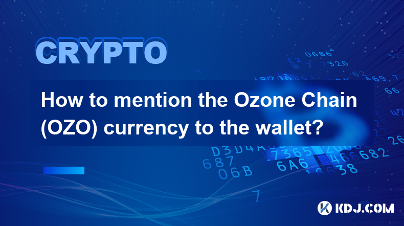 Wie kann man die Ozone Chain (OZO)-Währung im Wallet erwähnen?