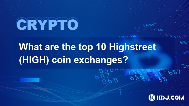 排名前 10 的 Highstreet (HIGH) 代币交易所是哪些？