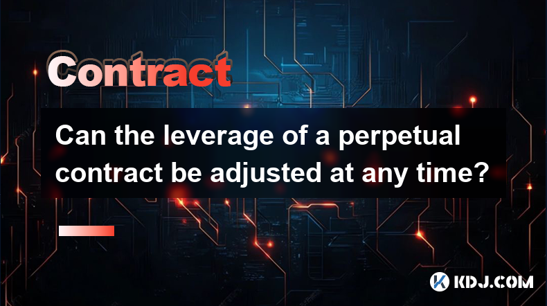 Can the leverage of a perpetual contract be adjusted at any time?