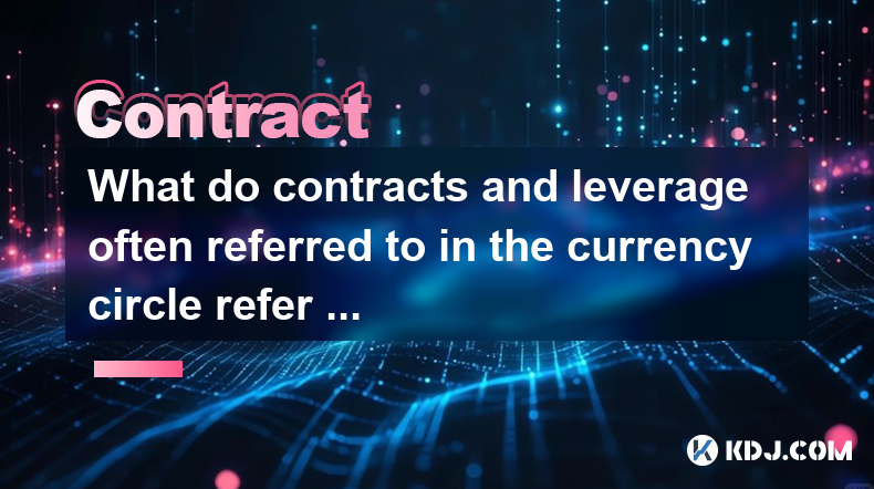 What do contracts and leverage often referred to in the currency circle refer to?