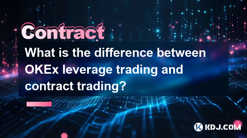 Quelle est la différence entre le trading avec effet de levier OKEx et le trading sur contrat ?