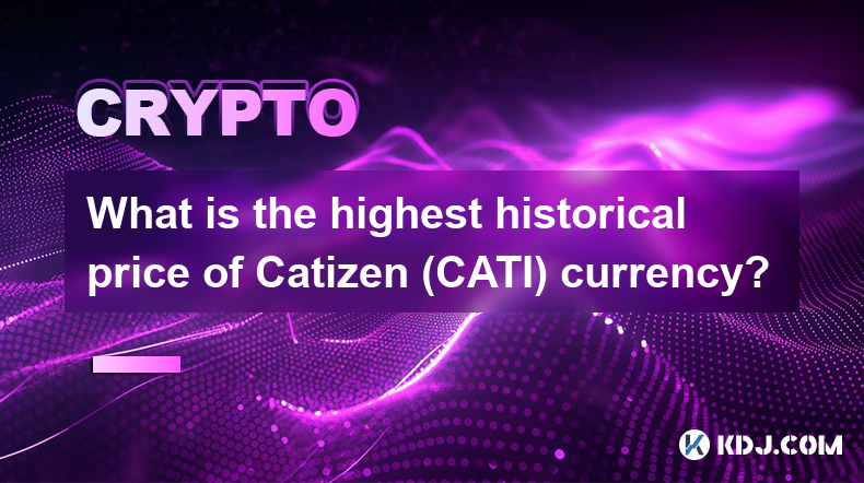 What is the highest historical price of Catizen (CATI) currency?