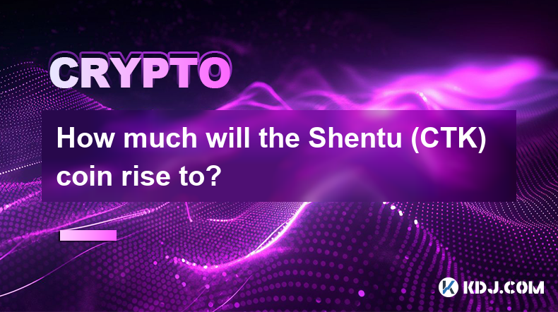 How much will the Shentu (CTK) coin rise to?