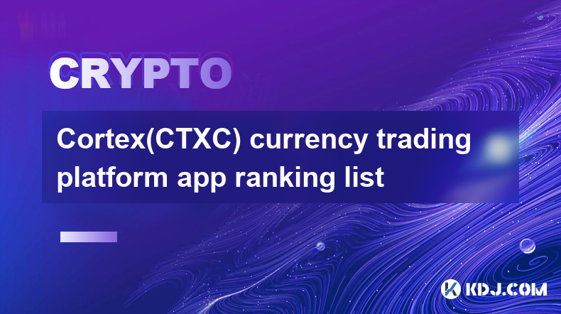 Cortex(CTXC) currency trading platform app ranking list