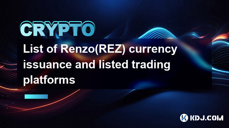 Renzo(REZ)货币发行及上市交易平台列表