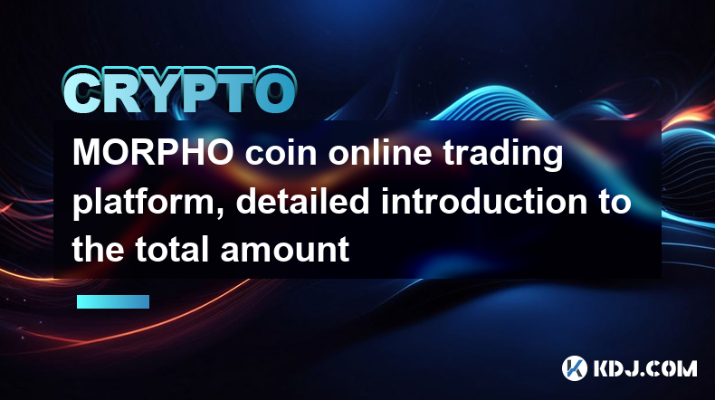 MORPHO coin online trading platform, detailed introduction to the total amount