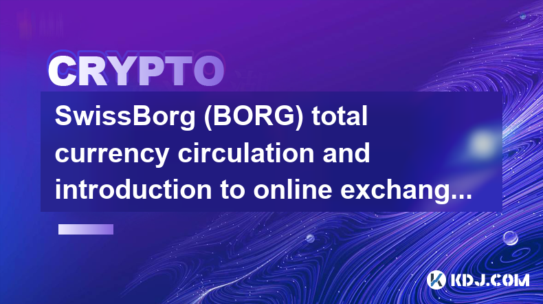 Circulation totale des devises SwissBorg (BORG) et introduction aux échanges en ligne