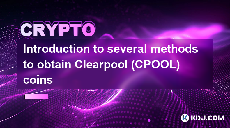 Introduction à plusieurs méthodes pour obtenir des pièces Clearpool (CPOOL)