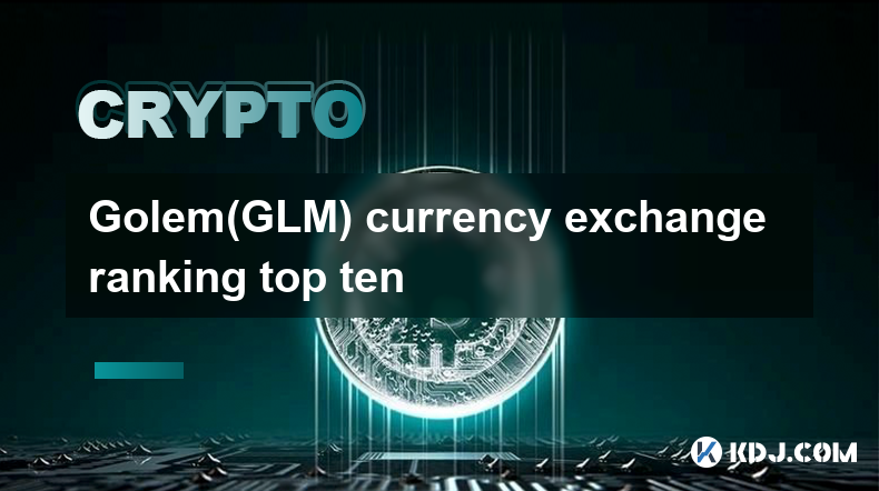 Golem(GLM) currency exchange ranking top ten