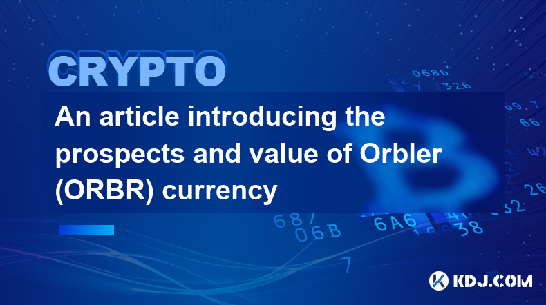 An article introducing the prospects and value of Orbler (ORBR) currency