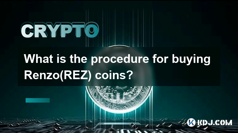 What is the procedure for buying Renzo(REZ) coins?