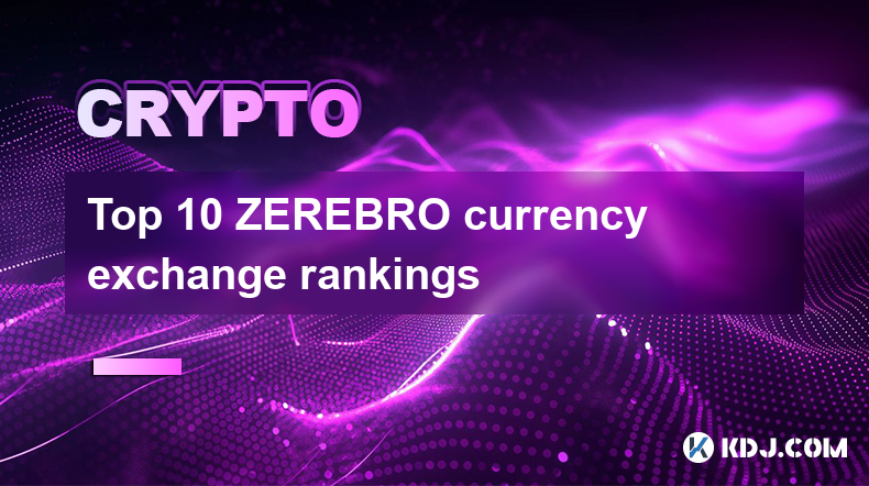 Top 10 ZEREBRO currency exchange rankings