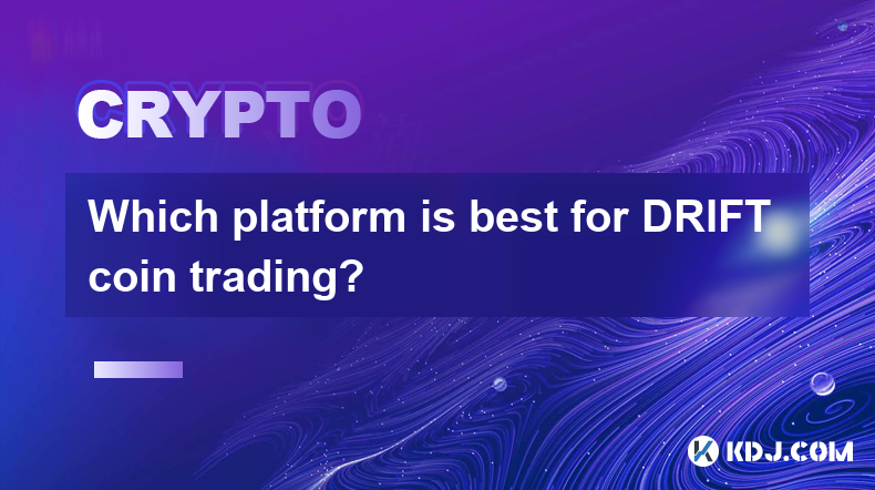 Which platform is best for DRIFT coin trading?