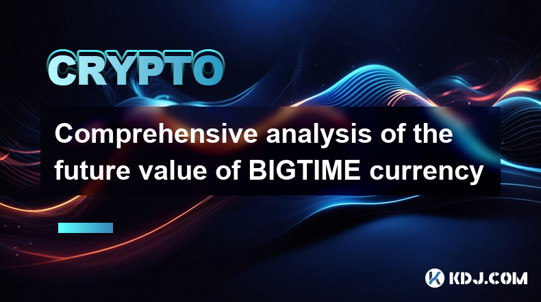 Comprehensive analysis of the future value of BIGTIME currency