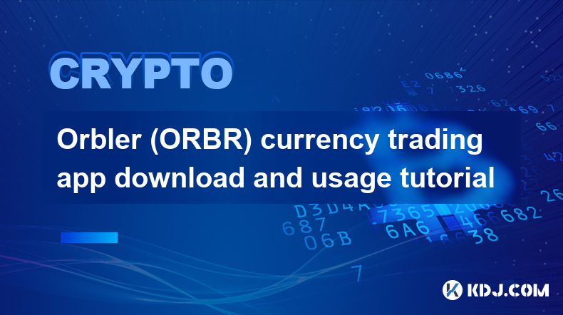 Téléchargement et tutoriel d'utilisation de l'application de trading de devises Orbler (ORBR)