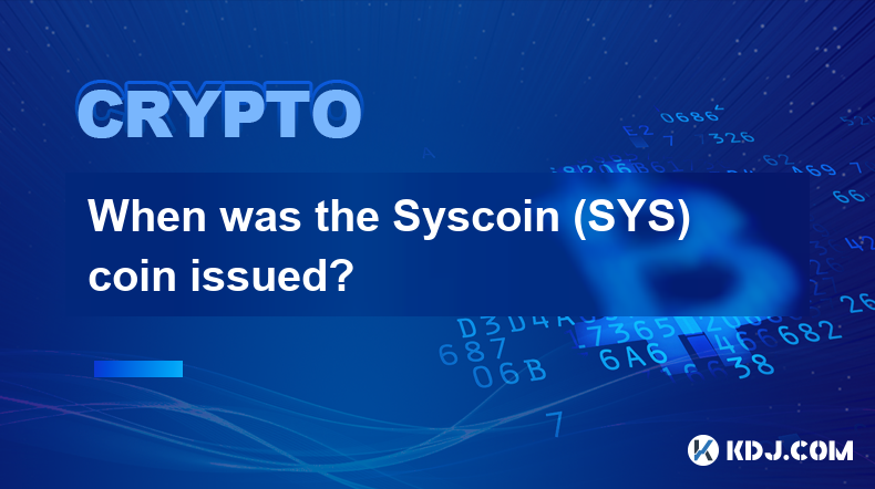 Quand la pièce Syscoin (SYS) a-t-elle été émise ?