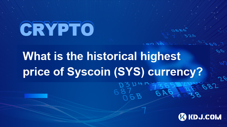 What is the historical highest price of Syscoin (SYS) currency?