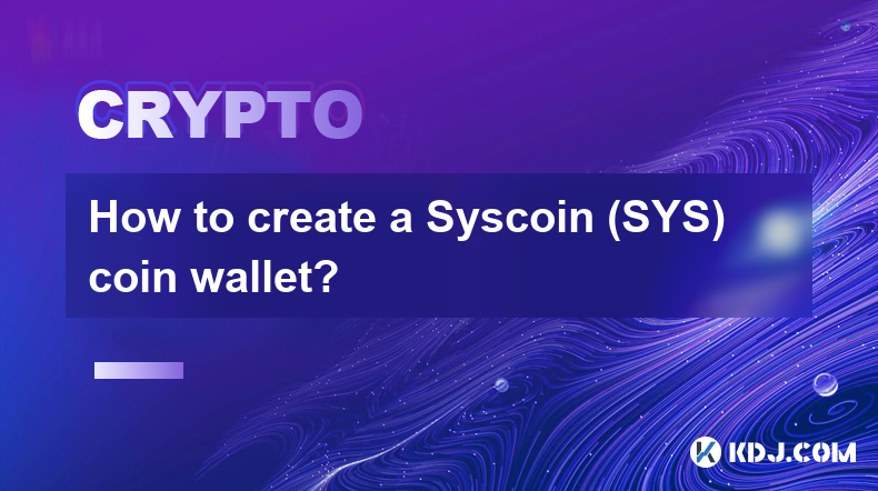 Comment créer un porte-monnaie Syscoin (SYS) ?