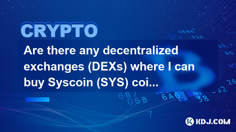 Syscoin (SYS) コインを購入できる分散型取引所 (DEX) はありますか?