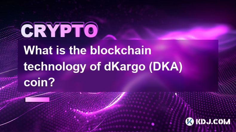 Quelle est la technologie blockchain de la pièce dKargo (DKA) ?