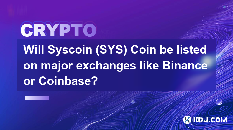 Syscoin (SYS) Coin sera-t-il coté sur les principales bourses comme Binance ou Coinbase ?