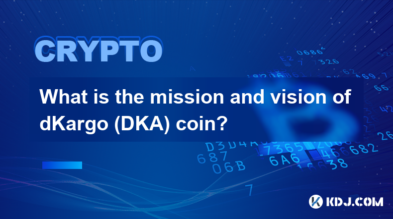 dKargo (DKA) 币的使命和愿景是什么？