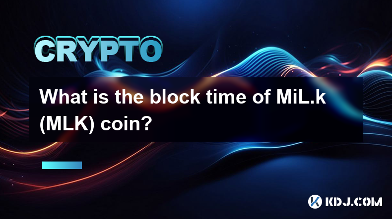 What is the block time of MiL.k (MLK) coin?