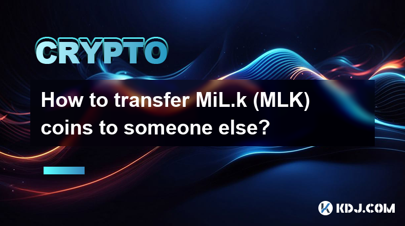 How to transfer MiL.k (MLK) coins to someone else?