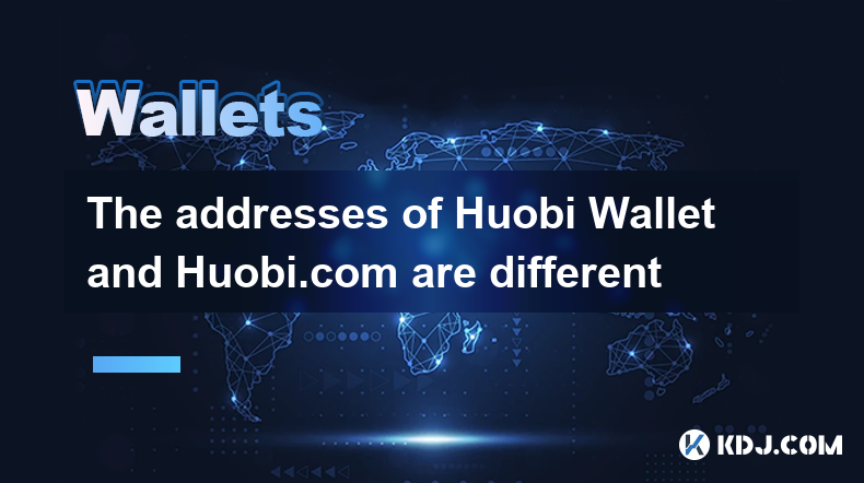 Les adresses de Huobi Wallet et Huobi.com sont différentes