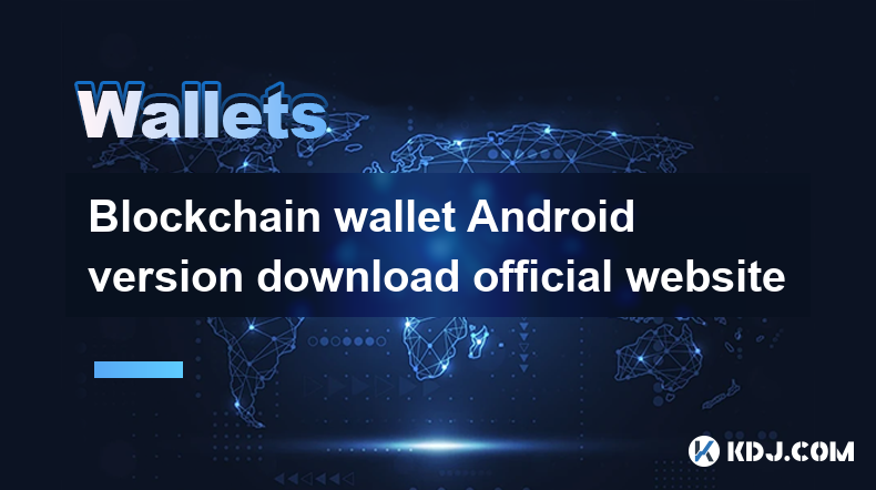 Blockchain wallet Android version download official website