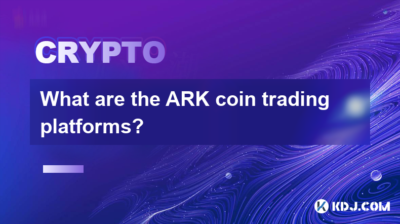 What are the ARK coin trading platforms?