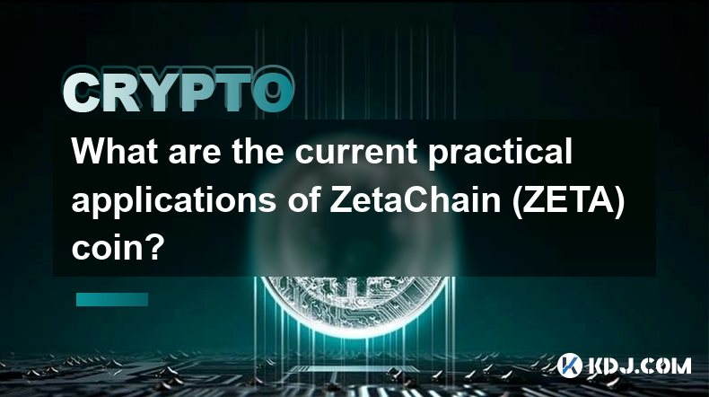 Quelles sont les applications pratiques actuelles de la pièce ZetaChain (ZETA) ?