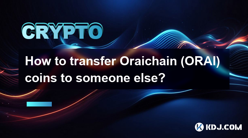 How to transfer Oraichain (ORAI) coins to someone else?