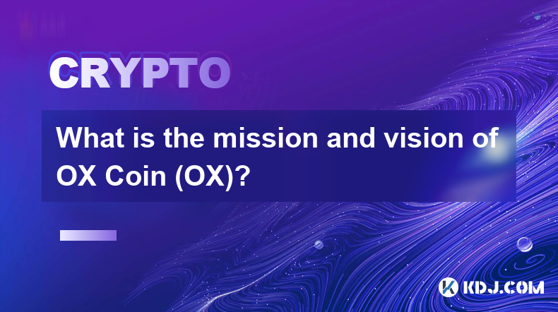 OX Coin (OX) の使命とビジョンは何ですか?