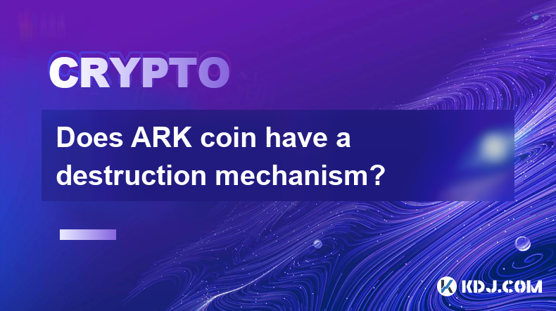 Does ARK coin have a destruction mechanism?