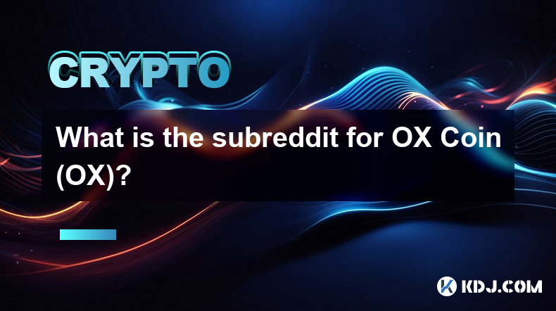 Quel est le subreddit pour OX Coin (OX) ?