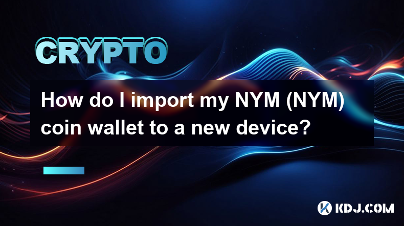 How do I import my NYM (NYM) coin wallet to a new device?